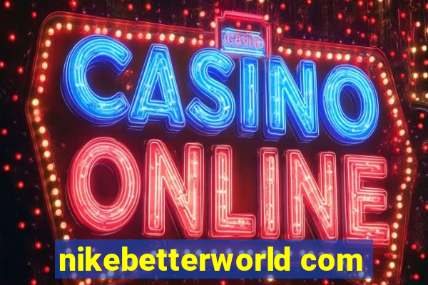 nikebetterworld com